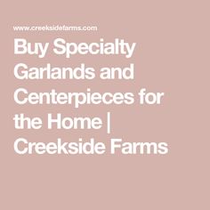 the words buy specialty gardens and centerpieces for the home i creekside farms