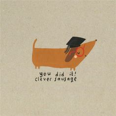 a brown dog with a graduation cap on it's head and the words you did it cleverer sausage