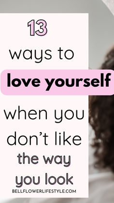 13 ways to love yourself when you don't like the way you look How Can I Improve Myself, How To Love Myself, How To Love Yourself First, Better Self Esteem, How To Like Yourself, Fall In Love With Myself, In Love With Myself, Toxic Habits