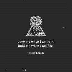 the quote for love me when i am rain, hold me when i am fire