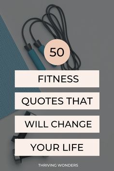 the words, 50 fitness quotes that will change your life on top of a table