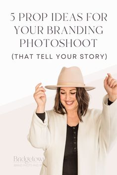 a woman wearing a hat with the words 5 prop ideas for your branding photography that tell your story