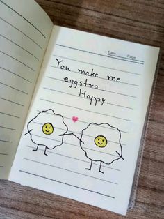 an open notebook with the words you make me eggtra happy