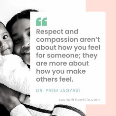 Best Respect Quotes for Kids: “Respect and compassion aren’t about how you feel for someone; they are more about how you make others feel.” Dr. Prem Jagyasi. Text in a white box overlay an image of a mom hugging her baby. Graphic by suchalittlewhile.com Love And Respect Quotes, Boy Quotes, Kindness Quotes, Self Respect