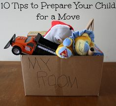 a cardboard box with toys in it and the words 10 tips to prepare your child for a move