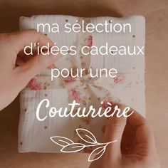 a person is sewing fabric on a piece of cloth with the words, ma selection d'idees cadeauux pour une couturee