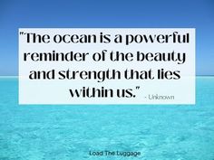 the ocean is a powerful reminder of the beauty and strength that lies within us