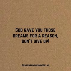 the words god gave you those dreams for a reason, don't give up