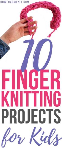 a hand holding a pink string with the words, 10 finger knitting projects for kids