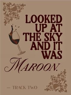 a wine glass with the words looked up at the sky and it was maroon