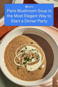 paris mushroom soup is the most elegant way to start a dinner party