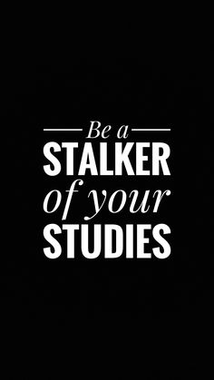 the words be a staker of your studies are shown in white on a black background