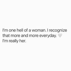 the text reads, i'm one hell of a woman i recognize that more and more everyday i'm really her