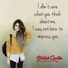 a woman standing next to a wall with a quote on it that says i don't care what you think about me, i was not born to impress you