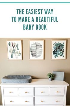 the easy way to make a beautiful baby book is with pictures on the wall above it