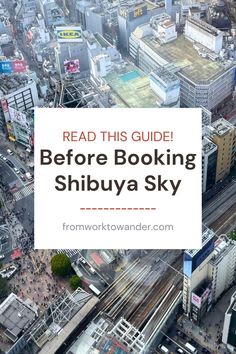 an aerial view of the city with text reading read this guide before looking shibuya sky