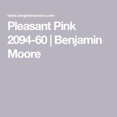 the words pleasent pink 2094 - 60 benjamin moore on a gray background