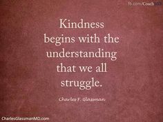 a quote from charles f glassman about kindness begins with the underhanding that we all struggle