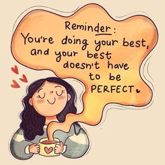 a drawing of a woman holding a coffee cup with the words reminder you're doing your best, and your best doesn't have to be perfect