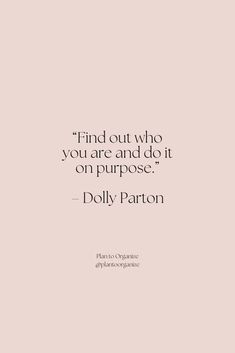 a quote from dolly parrot about finding out who you are and do it on purpose