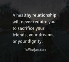 a person walking down the street with a quote on it that reads, a healthy relationship will never require you to sacrifice your friends,