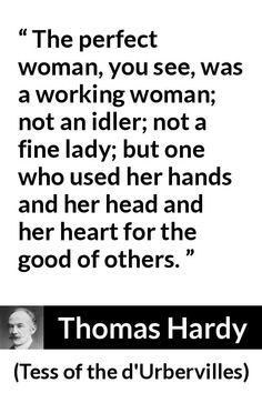 thomas hardy quote about the perfect woman, you see, was a working woman not an idler