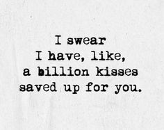 a piece of paper with the words i swear i have, like, a billion kisses saved up for you