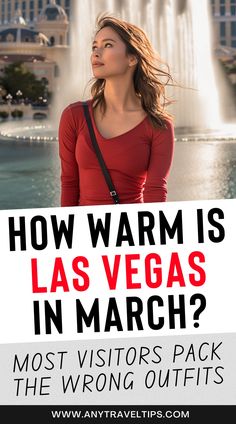 a woman standing in front of a fountain with the words how warm is las vegas in march?