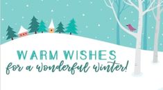 a snowy scene with trees and birds in the background, says warm wishes for a wonderful winter