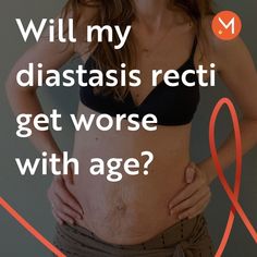 a woman with her stomach exposed and the words will my diastasis recti get worse with age?