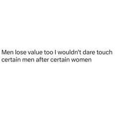 the text reads men lose too i wouldn't dare to touch certain men after certain women