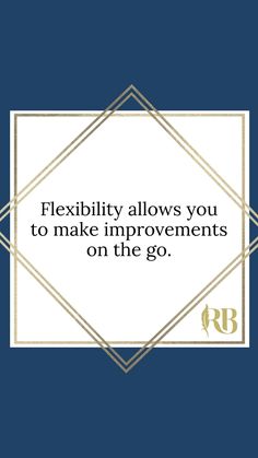 the words flexibility allows you to make improvements on the go in white and blue background