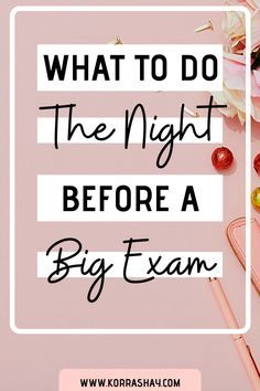 a pink background with the words, what to do the night before a big exam