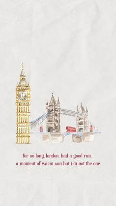 a drawing of the tower bridge with an inscription on it that reads for so long, london, but a good run is a moment of warm sun but i'm