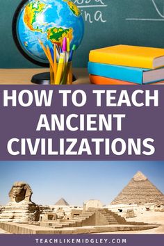 an image with the words how to teach ancient civilizations in front of some pyramids