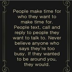 a quote with the words people make time for who they want to make time for