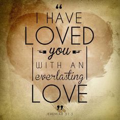 the words i have loved you with an everlasting love