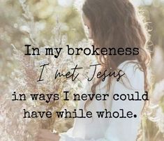 a woman standing in a field with her hands on her hips and the words in my brokenness i meet jesus in ways i never could have while whole whole whole