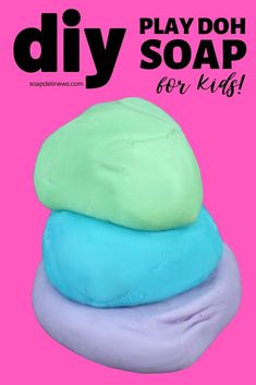 three soaps stacked on top of each other with the text diy play doh soap for kids