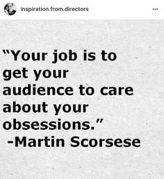 a quote from martin scorse that says, your job is to get your audience to care about your possessions