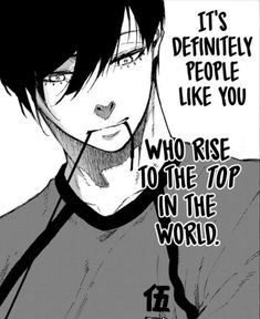 an anime character with the caption that reads, it's definitely people like you who rise to the top in the world