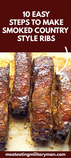 ribs on a cutting board with the words 10 easy steps to make smoked country style ribs