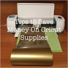 a machine that is sitting on top of a table with the words tips to save money on cricut supplies