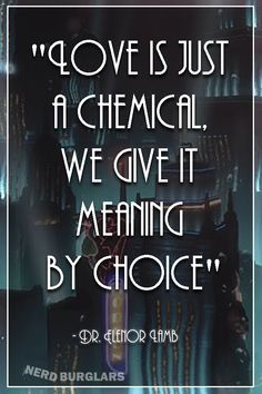 a quote that reads love is just a chemical, we give it meaning by choice