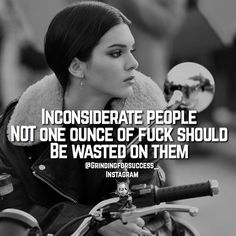 a woman sitting on top of a motorcycle next to a quote that reads, inconsiderate people not one once if