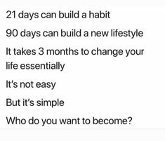 text reads, 21 days can build a habit 90 days can build a new lifestyle it takes 3 months to change your life essentially it's not easy but it's