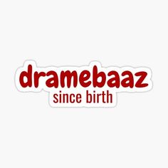 a red sticker with the words dramaaz since birth on it's side