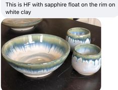 three bowls sitting on top of a table next to each other with the words, this is hf with sapphire flotat on the rim on white clay