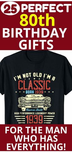 a birthday gift for the man who has everything on his shirt and it says, i'm not old i'm a classic born in 1939