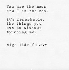 an old typewriter with the words you are the moon and i am the sea - it's remarkable, the things you can do without touching me